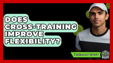 Does Cross-training Improve Flexibility? - The Racket Xpert