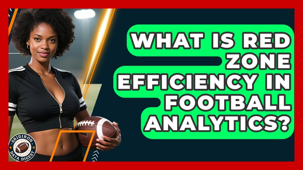 What Is Red Zone Efficiency In Football Analytics? - Gridiron Data Digest