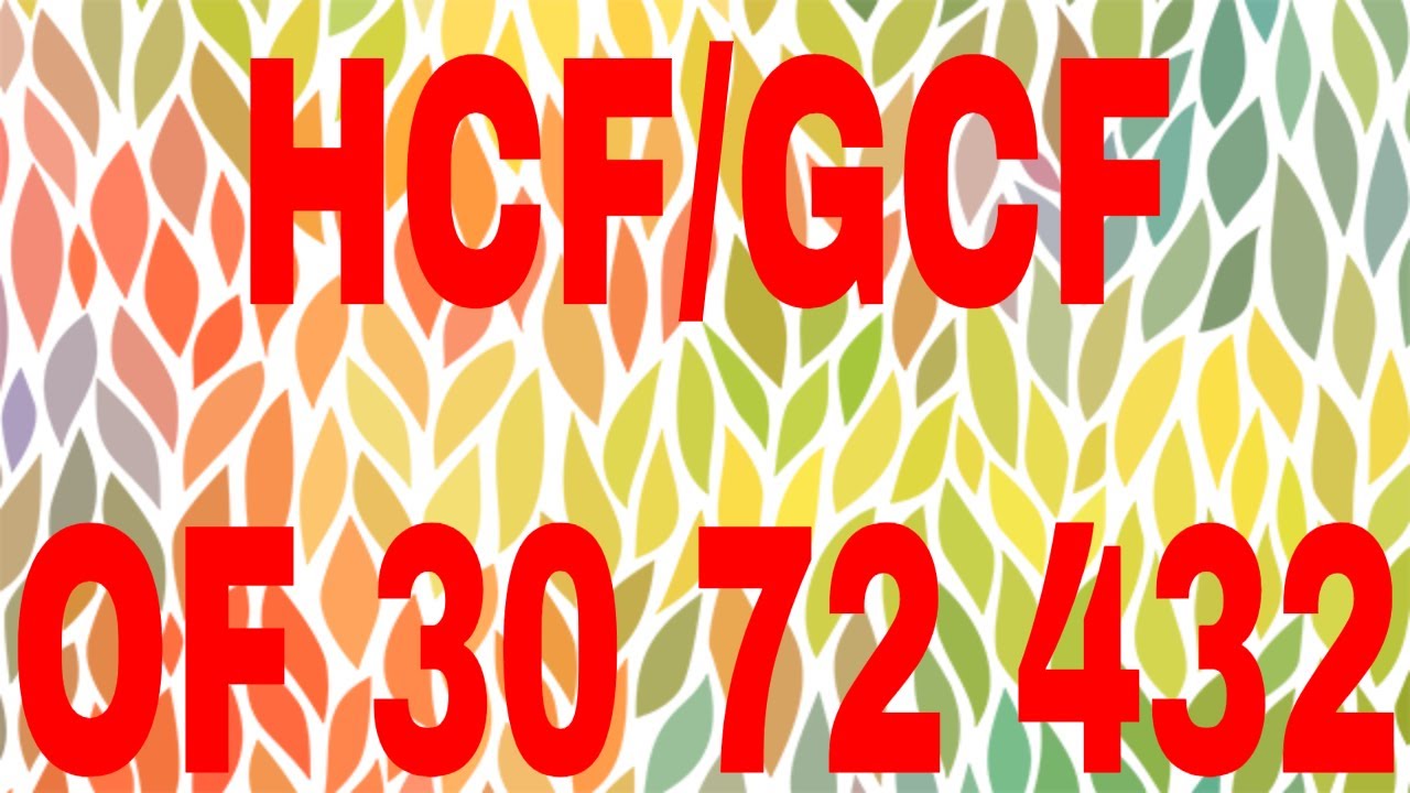 HCF Of 30 72 And 432 GCF Of 30 72 And 432 YouTube
