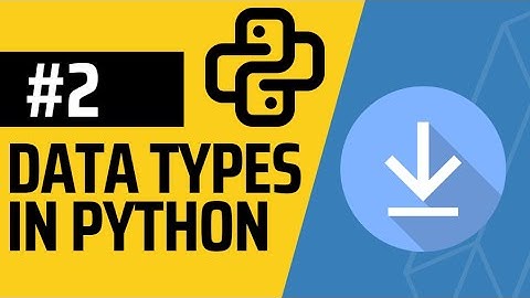 Data Types in Python | Part 2 to Python Beginners Guide