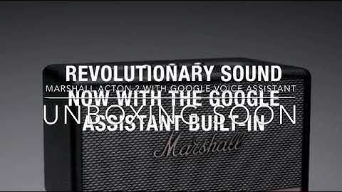 Marshall Acton 2 google voice assistant Unboxing soon