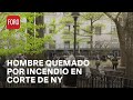 Incendio afuera de la corte en Nueva York deja un hombre quemado - Las Noticias