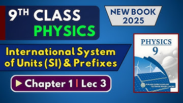 International System of Units (SI) & Prefixes | Chapter 1 Lec 3 | 9th Class Physics | New Book 2025