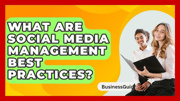 What Are Social Media Management Best Practices? - BusinessGuide360.com