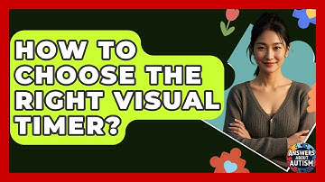 How To Choose The Right Visual Timer? - Answers About Autism