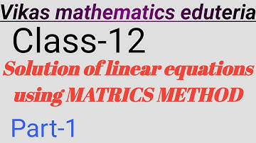 Class-12,  Solution of linear equations using matrix method, K.c sinha, Ex-8.1, Q.N-1(i),(v),2(i)