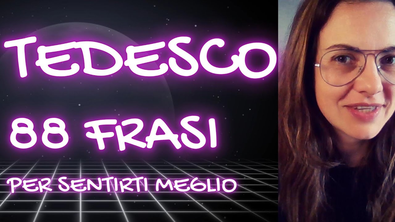 TEDESCO PER TE - 88 FRASI CHE DEVI CONOSCERE - FRASI CHE TI FANNO SENTIRE MEGLIO CON IL TUO TEDESCO
