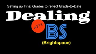 Dealing with Brightspace - Setting up Final Grades-up-to-Date