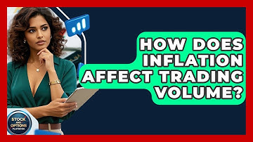 How Does Inflation Affect Trading Volume? - Stock and Options Playbook