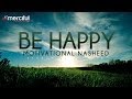 Be happy  motivational nasheed  othman al ibrahim