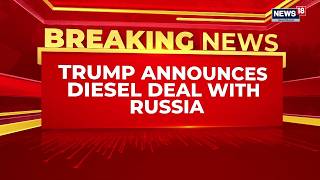 Donald Trump Strikes Diesel Deal With Vladimir Putin, Volodymyr Zelensky Blasts Move | News18