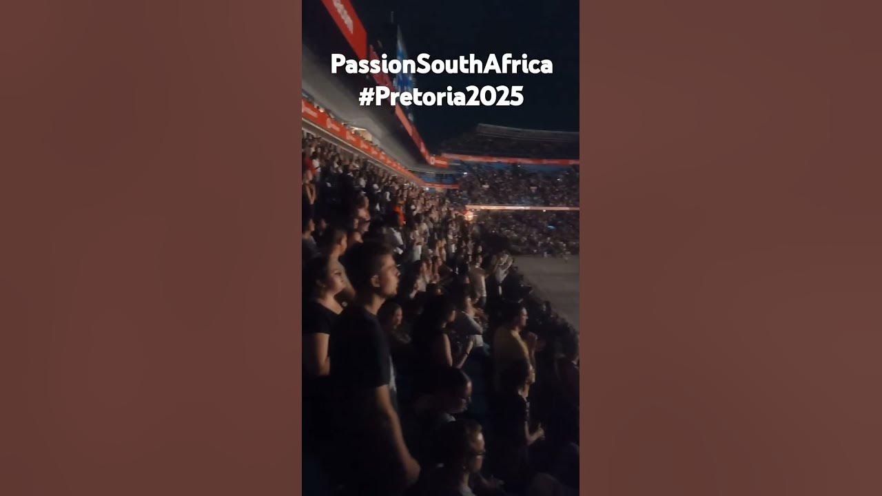 Passion South Africa Pretoria 2025 YouTube