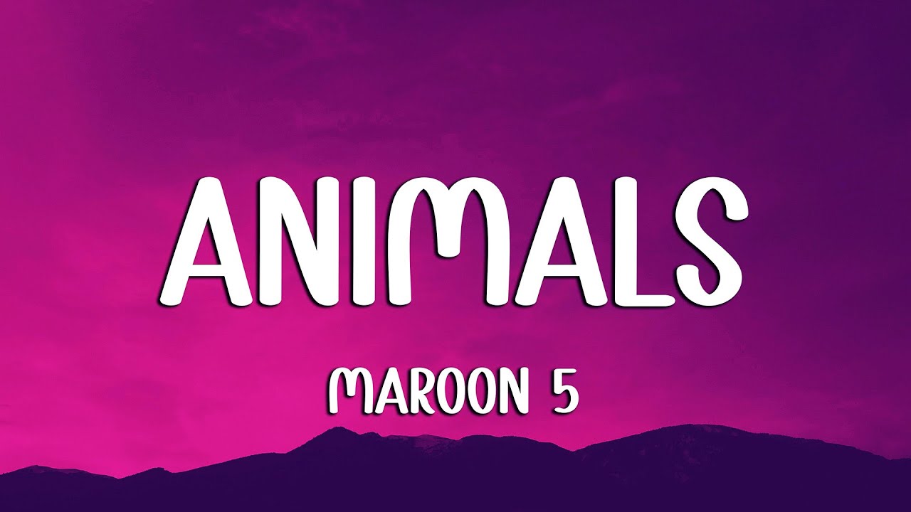 Maroon 5 - Animals (Lyrics) (Loop Video)