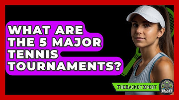 What Are The 5 Major Tennis Tournaments? - The Racket Xpert