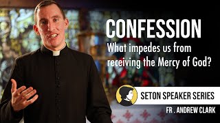 Confession–What impedes us from receiving the Mercy of God? | Fr. Andrew Clark | Homeschool Retreat