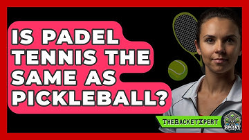 Is Padel Tennis The Same As Pickleball? - The Racket Xpert