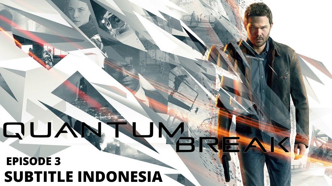 Quantum Break Full Game Movie/Cutscene Subtitle Indonesia ...