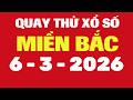Quay Thử Xổ Số Miền Bắc 6/3/2026 - Quay Thử MB - Quay Thử Xổ Số Kiến Thiết Miền Bắc