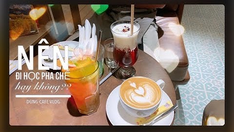 Muốn mở quán cafe có cần ĐI HỌC PHA CHẾ hay không? Clip 13 DŨNG CAFE VLOG