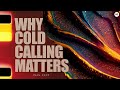 WHY COLD CALLING MATTERS TODAY