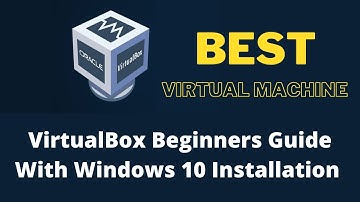 How to use VirtualBox (beginners guide) with Windows 10 installation