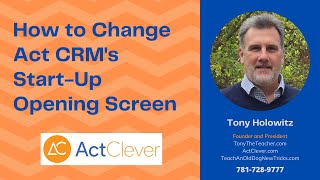 How to Change Act CRM's Start-Up Opening Screen