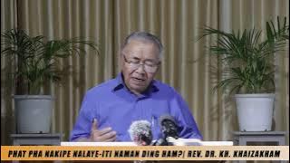 PHAT PHA NAKIPE NALAYE-ITI NAMAN DING HAM?   |   REV. DR. KH. KHAIZAKHAM