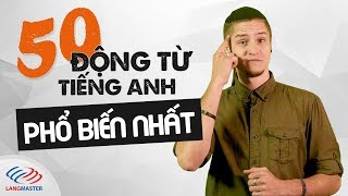 50 ĐỘNG TỪ Tiếng Anh phổ biến nhất trong giao tiếp