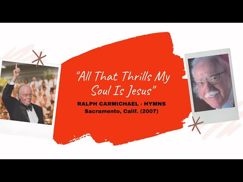"All That Thrills My Soul Is Jesus" (Live) - Ralph Carmichael's Symphonic Hymns (2007)