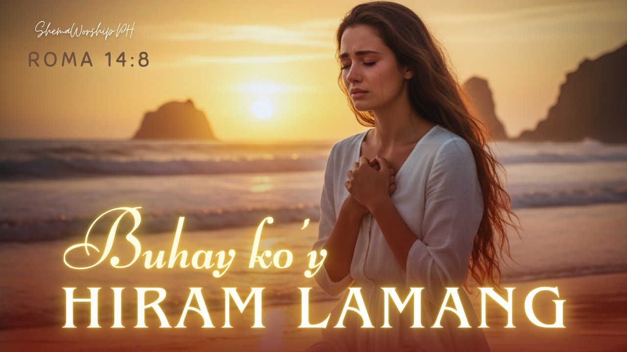 BUHAY KO’Y HIRAM LAMANG | Roma 14:8 | Tagalog Worship Song (Official Lyric Video)