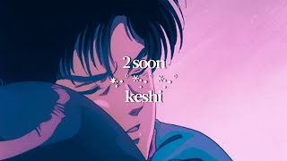 2 soon ° keshi (visual lyric video)