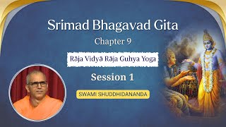 Srimad Bhagavad Gita | Chapter 9 - Session 1 | Swami Shuddhidananda