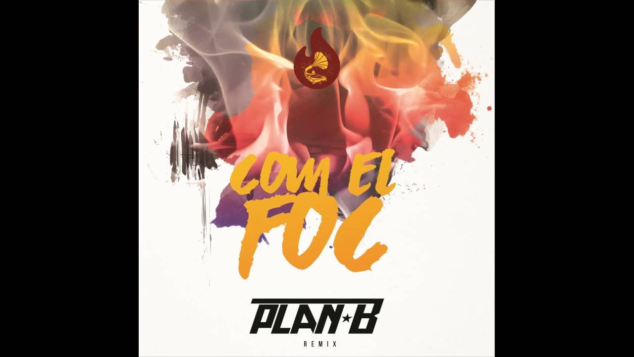 Com el foc - Auxili - Plan B Remix
