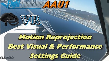 MSFS2020 (AAU1) | VR | Best Visual & Performance Settings Guide for HP Reverb G2