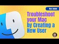 How to Create a New User for your Mac to help in Troubleshooting