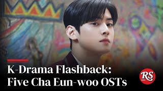 K-Drama Flashback: Five Cha Eun-woo OSTs