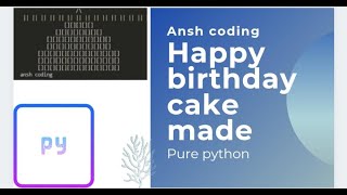 HOW TO MAKE HAPPY BIRTHDAY CAKEIN PYTHON