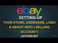 How to Set Up Your eBay Seller Profile (Logo, Username, About Info) – Build Trust | Lecture #17