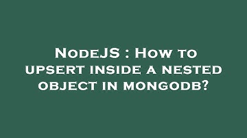 NodeJS : How to upsert inside a nested object in mongodb?