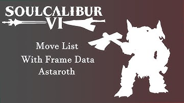 Soulcalibur 6 (Season 2) - Resources - Astaroth Move List with Frame Data