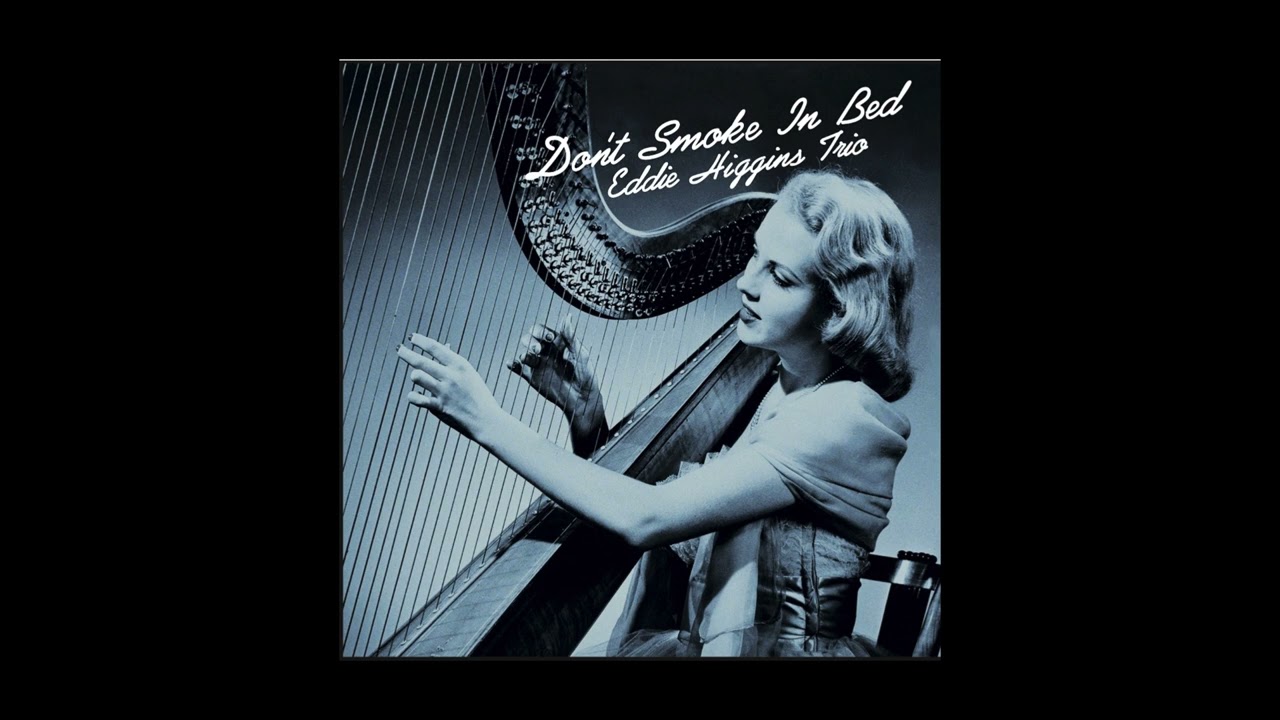 Eddie Higgins Trio – Don't Smoke In Bed (FULL ALBUM) - YouTube