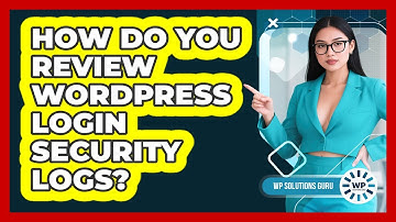 How Do You Review WordPress Login Security Logs?