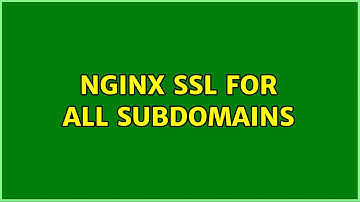 Nginx SSL for all subdomains (2 Solutions!!)