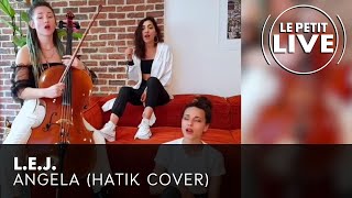 Video thumbnail of "L.E.J. - Angela (Hatik) | Le Petit Live"
