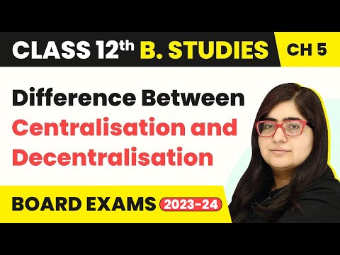 Difference Between Centralisation and Decentralisation - Organising | Class 12 B Studies Chapter 5