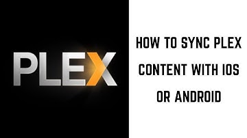 How to Sync Plex Content with iOS or Android