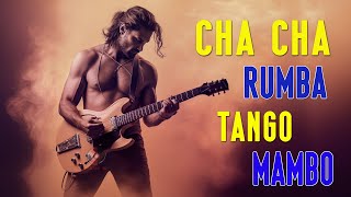 CHA CHA / RUMBA / TANGO / MAMBO | Most Relaxing Spanish Guitar Music Ever - Best Guitar Music Hits