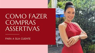 Como Fazer Compras Assertivas Para A Sua Cliente Lilian Sauer