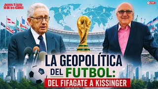 ⚽ 🌍  La Geopolítica del Futbol: del FIFAgate a Kissinger | Alfredo Jalife