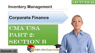 Inventory Management | Corporate Finance | Part 2 | Section B | Episode 22 | CMA USA